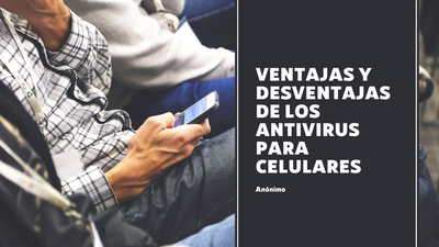 Ventajas y Desventajas de los Antivirus para Celulares